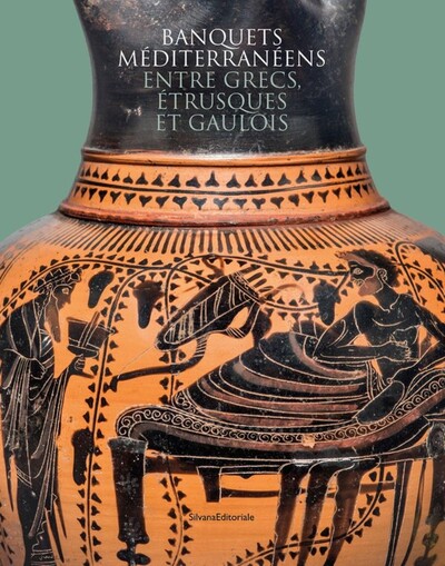 Image de BANQUETS MEDITERRANEENS ENTRE GRECS, ETRUSQUES ET GAULOIS : CELEBRER LA VIE, HONORER LES MORTS ET LE