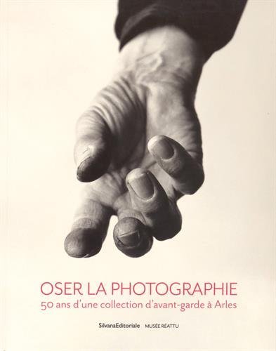 Image de Oser la photographie - 50 ans d'une collection d'avant-garde à Arles