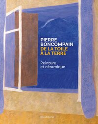Picture of PIERRE BONCOMPAIN. DE LA TOILE A LA TERRE : PEINTURE ET CERAMIQUE
