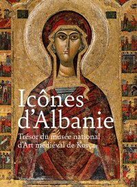 Picture of ICONES D'ALBANIE. TRESOR DU MUSEE NATIONAL D'ART MEDIEVAL DE KORCA (FR-ALB)
