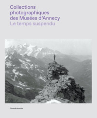 Picture of LE TEMPS SUSPENDU : COLLECTIONS PHOTOGRAPHIQUES DES MUSEES D'ANNECY