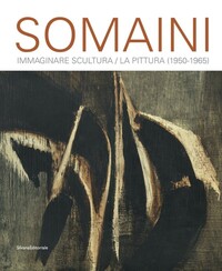 Picture of SOMAINI : IMMAGINARE SCULTURA / LA PITTURA (1950-1965) (IT)