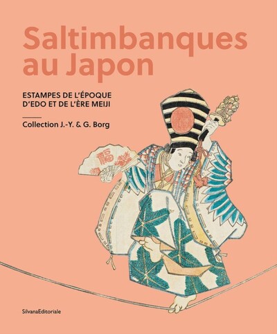 Picture of SALTIMBANQUES AU JAPON - ESTAMPES DE L'EPOQUE D'EDO ET DE L'ERE MEIJI : COLLECTION J.-Y. & G. BORG (
