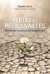 Image de Perte et retrouvailles - Comment communiquer avec ses proches par-delà la mort