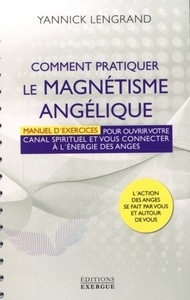 Image de Comment pratiquer le magnétisme angélique - Manuel d'exercices pour ouvrir votre canal spirituel