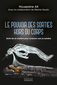 Picture of Le pouvoir des sorties hors du corps - Sortir de la matière pour avancer vers la lumière