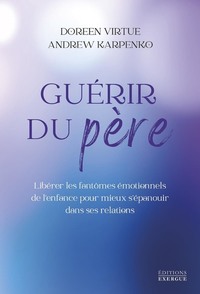 Picture of Guérir du père - Libérer les fantômes émotionnels de l'enfance pour mieux s'épanouir dans ses relations
