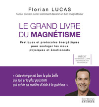 Image de Le grand livre du magnétisme - Pratiques et protocoles énergétiques pour soulager les maux physiques et émotionnels