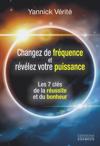 Image de Changez votre fréquence et révélez votre puissance - Les 7 clés de la réussite et du bonheur