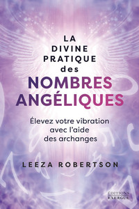 Picture of La divine pratique des nombres angéliques - Élevez votre vibration avec l'aide des archanges