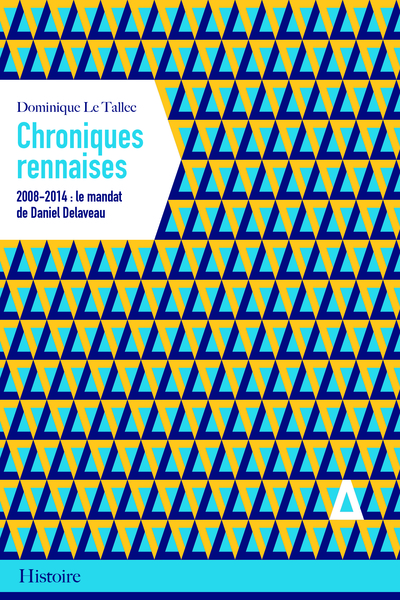 Picture of CHRONIQUES RENNAISES. 2008-2014 : LE MANDAT DE DANIEL DELAVE