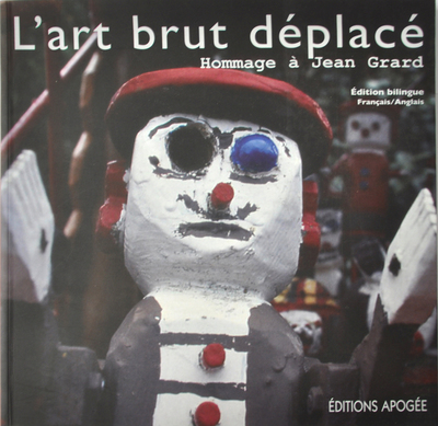 Picture of ART BRUT DEPLACE. HOMMAGE A JEAN GRARD. BILINGUE FRANCAIS/ANGLAIS