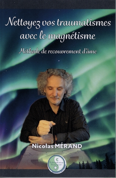 Picture of Nettoyez vos traumatismes avec le magnétisme : Méthode de recouvrement d'âme
