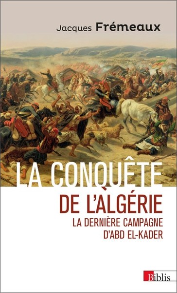 Image de La conquête de l'Algérie : la dernière campagne d'Abd el-Kader