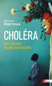 Image de Choléra - Haïti 2010-2018, histoire d'un désastre