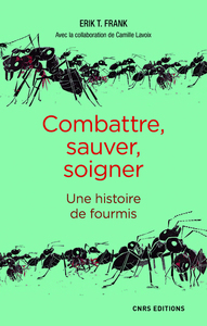 Picture of Combattre, sauver, soigner - Une histoire de fourmis