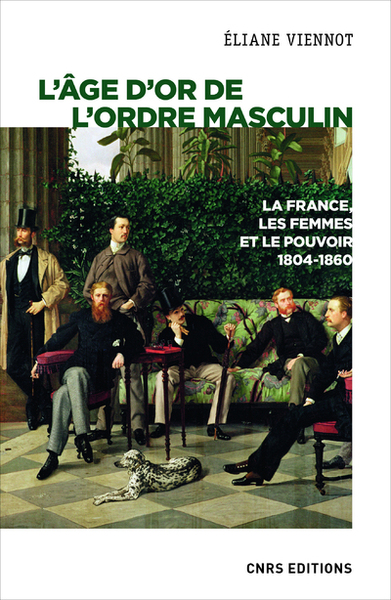 Image de L'âge d'or de l'ordre masculin. La France, les femmes et le pouvoir 1804 - 1860