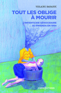 Image de Tout les oblige à mourir - L'infanticide génocidaire au Rwanda en 1994
