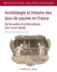 Image de Archéologie et histoire des jeux de paume en France - N° 26 De Versailles à la Marseillaise(XVIe-XVIIIe siècle)