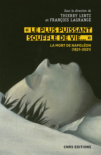 Image de Le plus puissant souffle de vie. La mort de Napoléon (1821-2021)