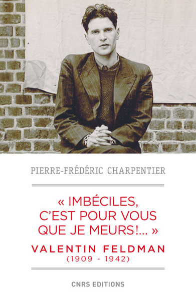 Picture of Imbéciles, c'est pour vous que je meurs. Valentin Feldman (1909-1942)
