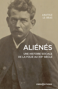 Image de Aliénés - Une histoire sociale de la folie au XIXe siècle