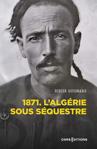 Image de 1871 - L'Algérie sous séquestre - Une coupe dans le corps social (XIXe-XXe) siècle