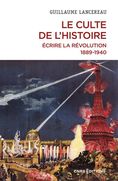 Image de Le Culte de l'histoire. Écrire la Révolution, 1889-1940