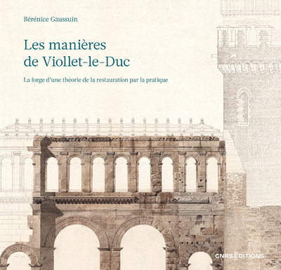 Image de Les manières de Viollet-le-Duc - La forge d'une théorie de la restauration par la pratique