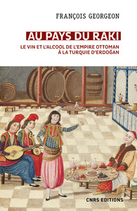 Image de Au pays du raki. Le vin et l'alcool de l'Empire Ottoman à la Turquie d'Erdogan