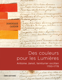 Image de Des Couleurs pour les Lumières. Antoine Janot, teinturier occitan 1700-1778