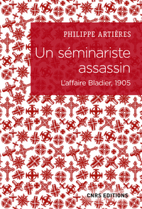 Picture of Un séminariste assassin - L'affaire Bladier, 1905