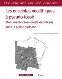 Image de Les enceintes néolithiques à pseudo-fossés - Monuments cérémoniels danuiens dans la pleine d'Alsace