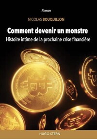Image de Comment devenir un monstre - Histoire intime de la prochaine crise financière