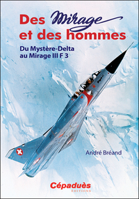 Picture of Des Mirage et des Hommes. Du Mystère-Delta au Mirage III F 3
