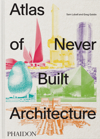 Image de Atlas of Never Built Architecture