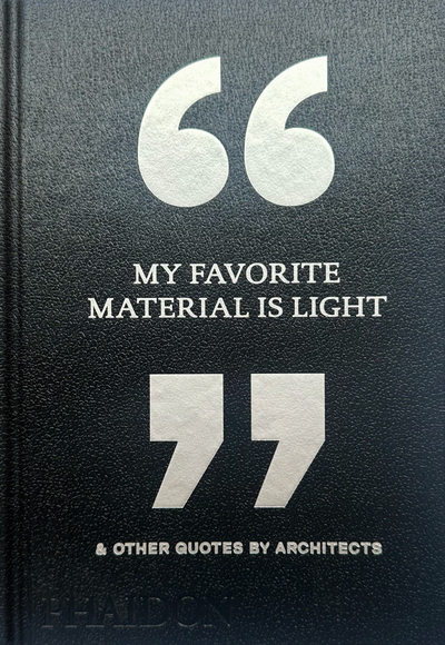 Image de My Favorite Material Is Light & Other Quotes by Architects