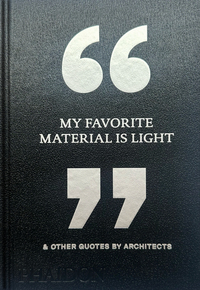 Image de My Favorite Material Is Light & Other Quotes by Architects