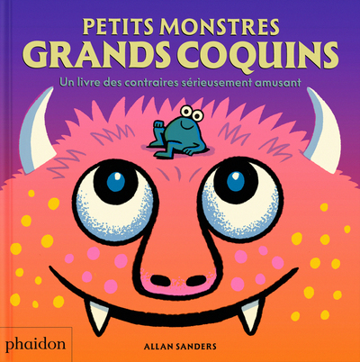 Image de Petits monstres grands coquins - Un livre des contraires sérieusement amusant