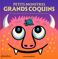 Image de Petits monstres grands coquins - Un livre des contraires sérieusement amusant