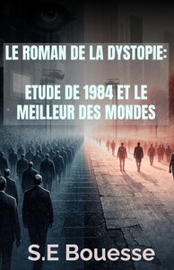 Image de Le Roman de la Dystopie. Étude de 1984 et Le Meilleur des mondes