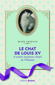 Image de Le chat de Louis XV et autres animaux choyés de l'Histoire