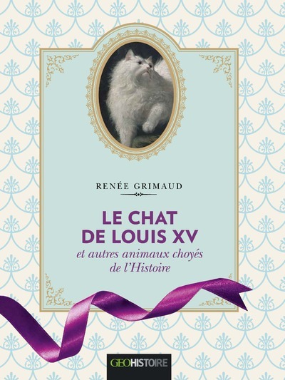 Image de Le chat de Louis XV et autres animaux choyés de l'Histoire - Version illustrée