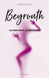 Picture of Beyrouth ou mon éveil à l'érotisme