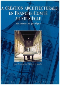 Picture of La création architecturale en Franche-Comté au XIIe siècle - du roman au gothique
