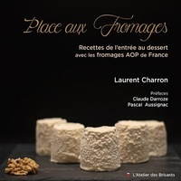 Image de PLACE AUX FROMAGES - RECETTES DE L ENTREE AU DESSERT AVEC LES FROMAGES AOP DE FRANCE