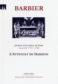 Image de Journal d'un avocat de Paris. T 14 (1757-1758) L'Attentat de Damiens