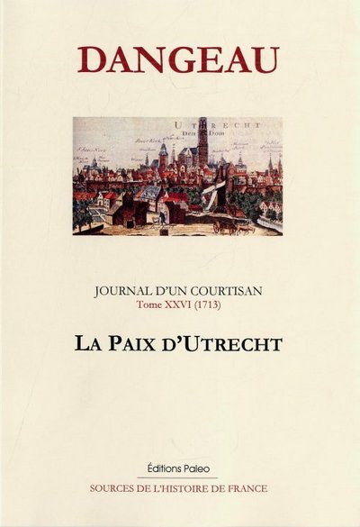 Image de Journal d'un courtisan. Tome 26 (1713). La Paix d'Utrecht