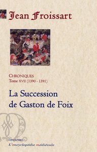 Picture of CHRONIQUES DE FROISSART. T.17 (1390-1391) La Succession de Gaston de Foix.