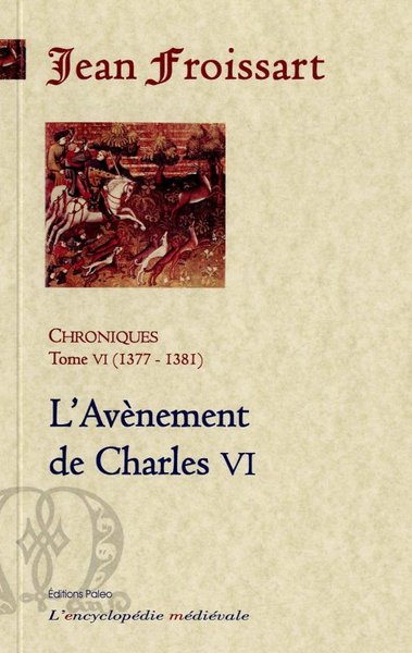 Picture of CHRONIQUES DE FROISSART. T6 (1377-1381) L'Avènement de Charles VI.